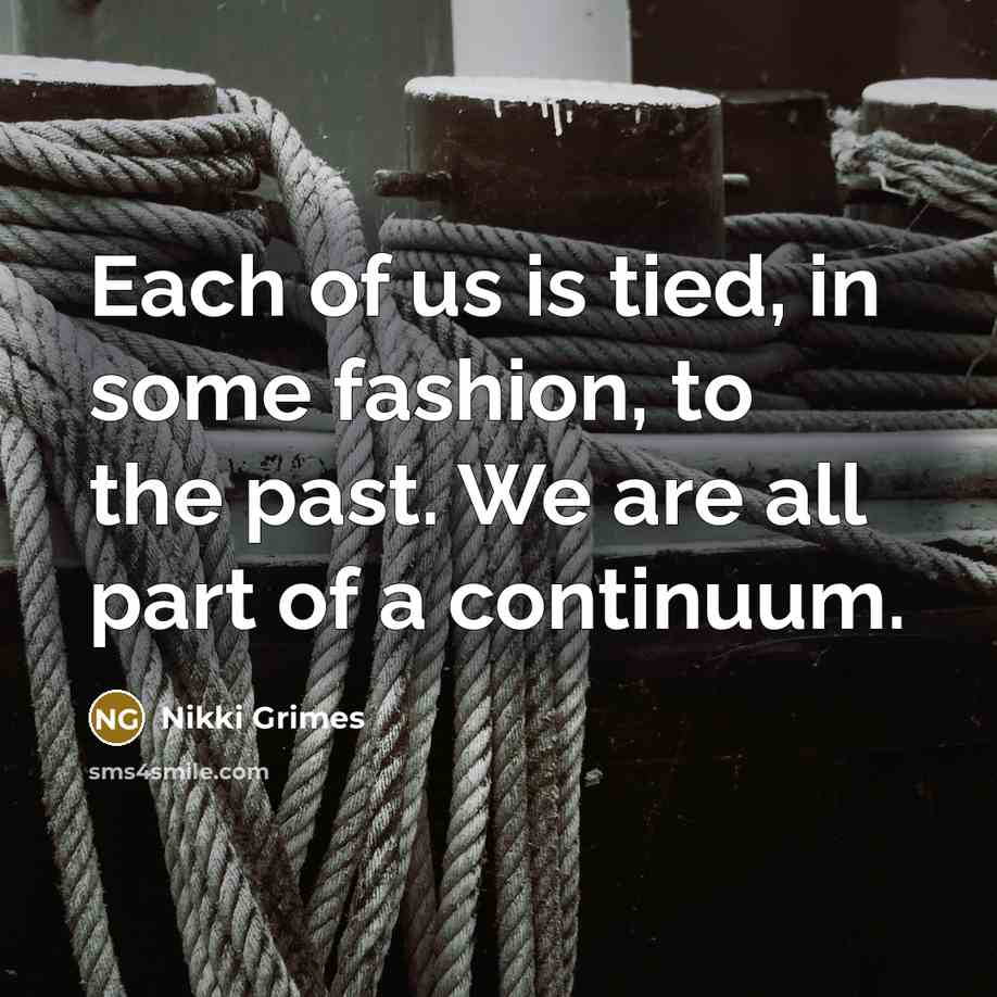 “Each of us is tied, in some fashion, to the…” quote by Nikki Grimes