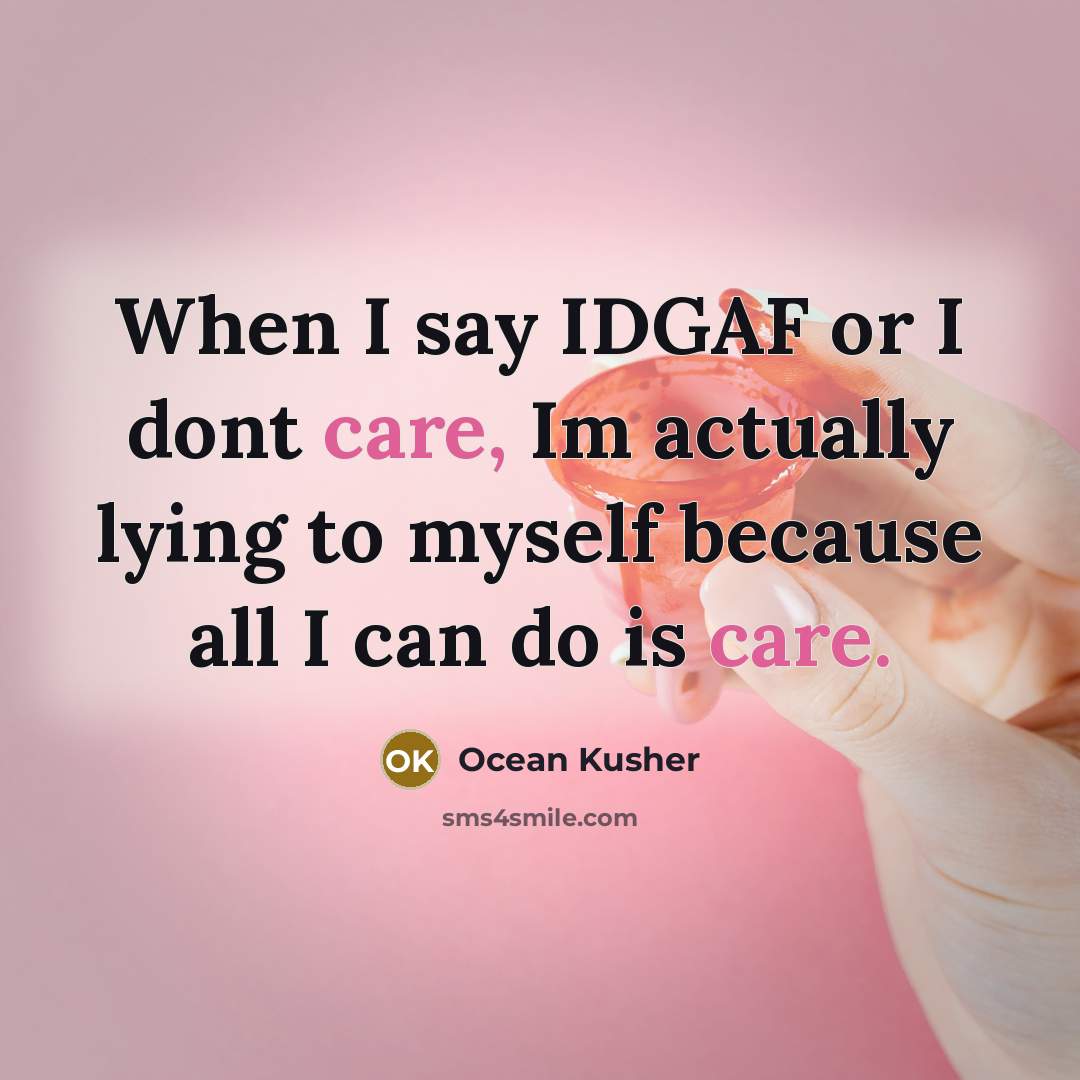 “When I say IDGAF or I dont care, Im actually…” quote by Ocean Kusher