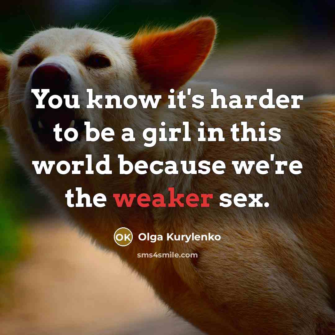 “You know it's harder to be a girl in this…” quote by Olga Kurylenko