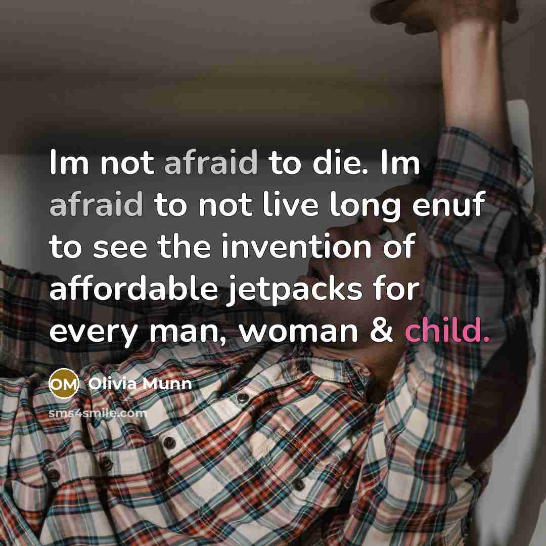 “Im not afraid to die. Im afraid to not live…” quote by Olivia Munn
