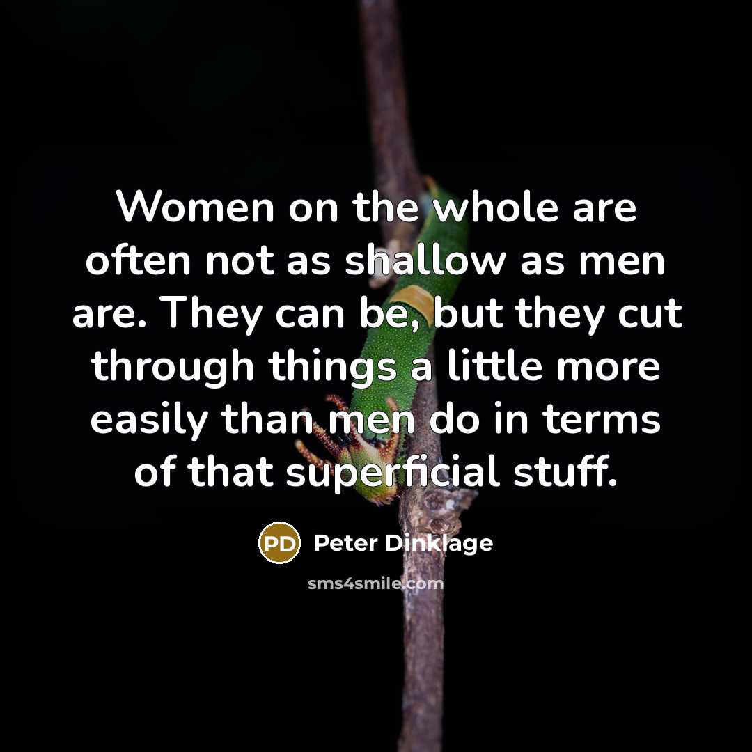 “Women on the whole are often not as shallow as…” quote by Peter Dinklage