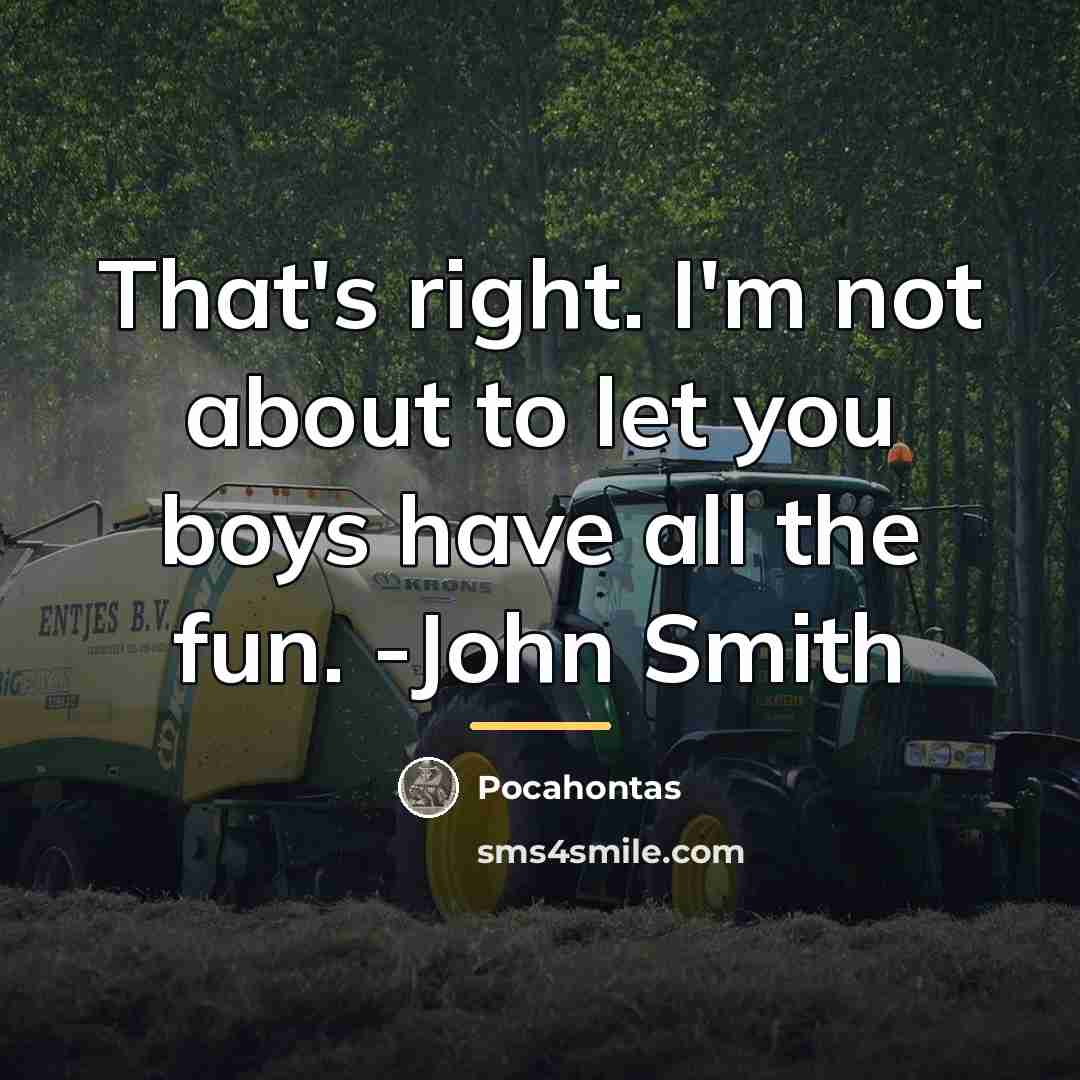 “That's right. I'm not about to let you boys have…” quote by Pocahontas
