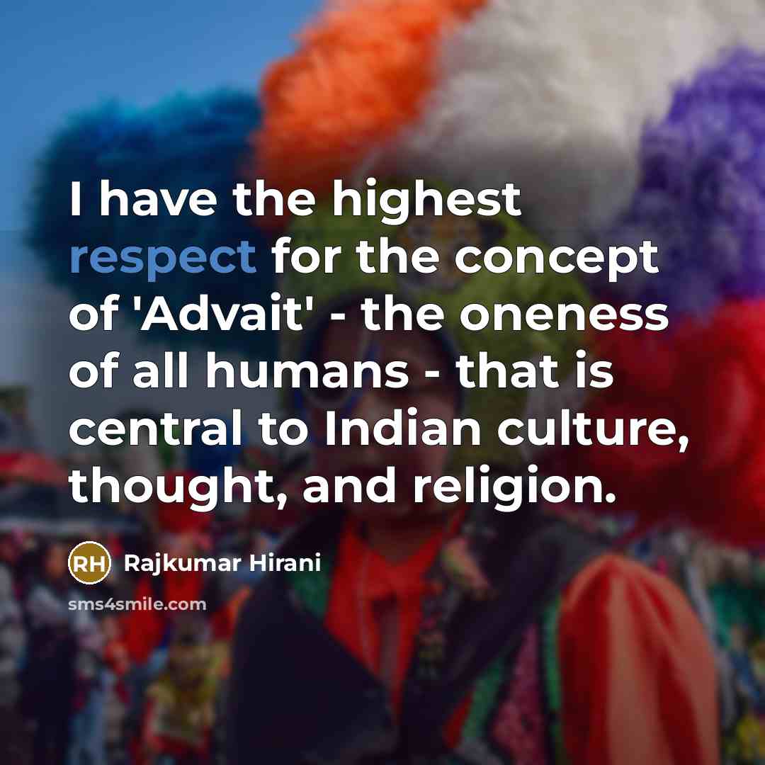 “I have the highest respect for the concept of 'Advait'…” quote by Rajkumar Hirani