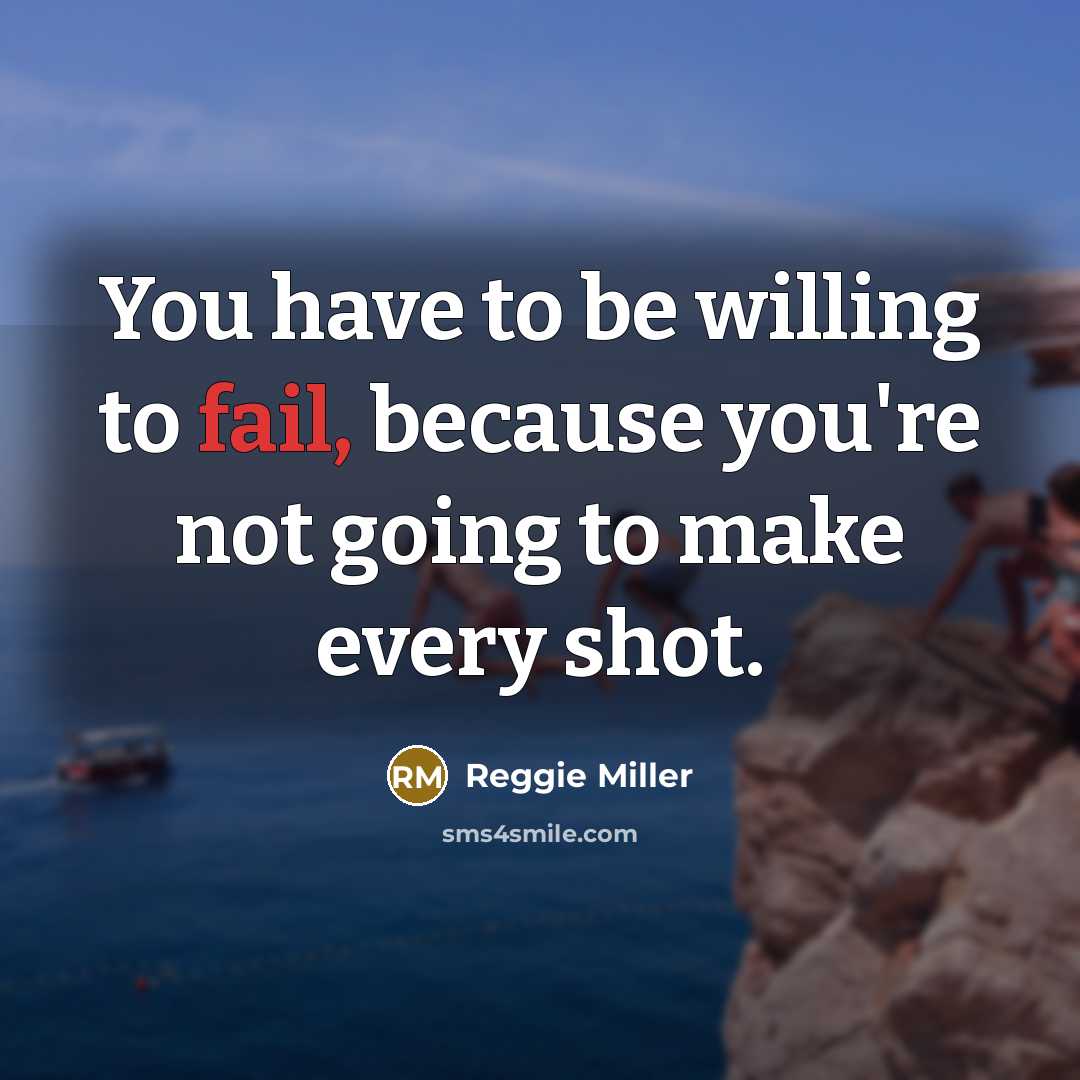 “You have to be willing to fail, because you're not…” quote by Reggie Miller
