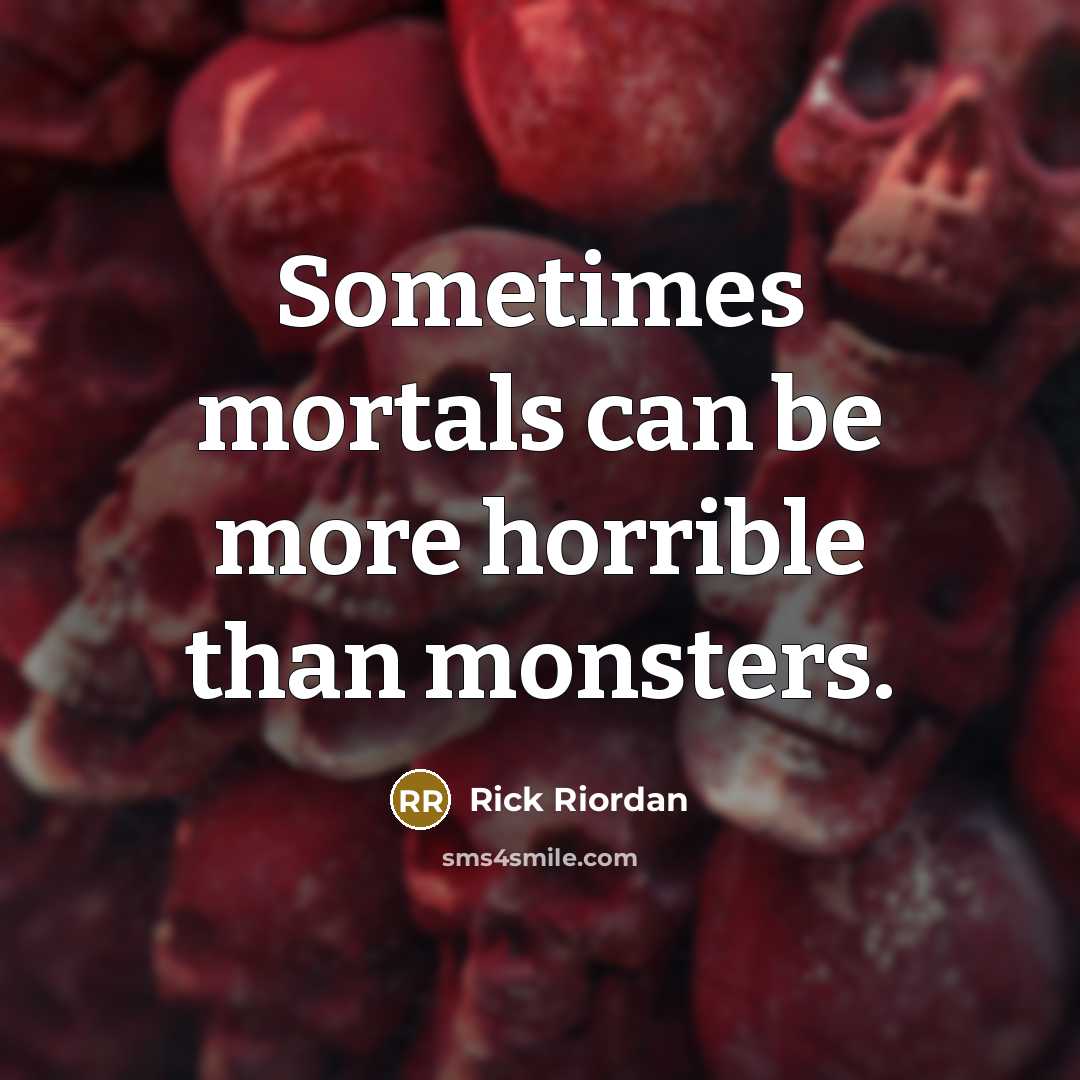 “Sometimes mortals can be more horrible than monsters.…” quote by Rick Riordan