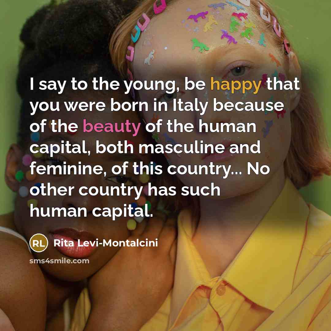“I say to the young, be happy that you were…” quote by Rita Levi-Montalcini