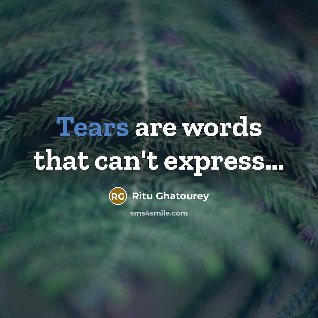 “Tears are words that can't express....…” quote by Ritu Ghatourey
