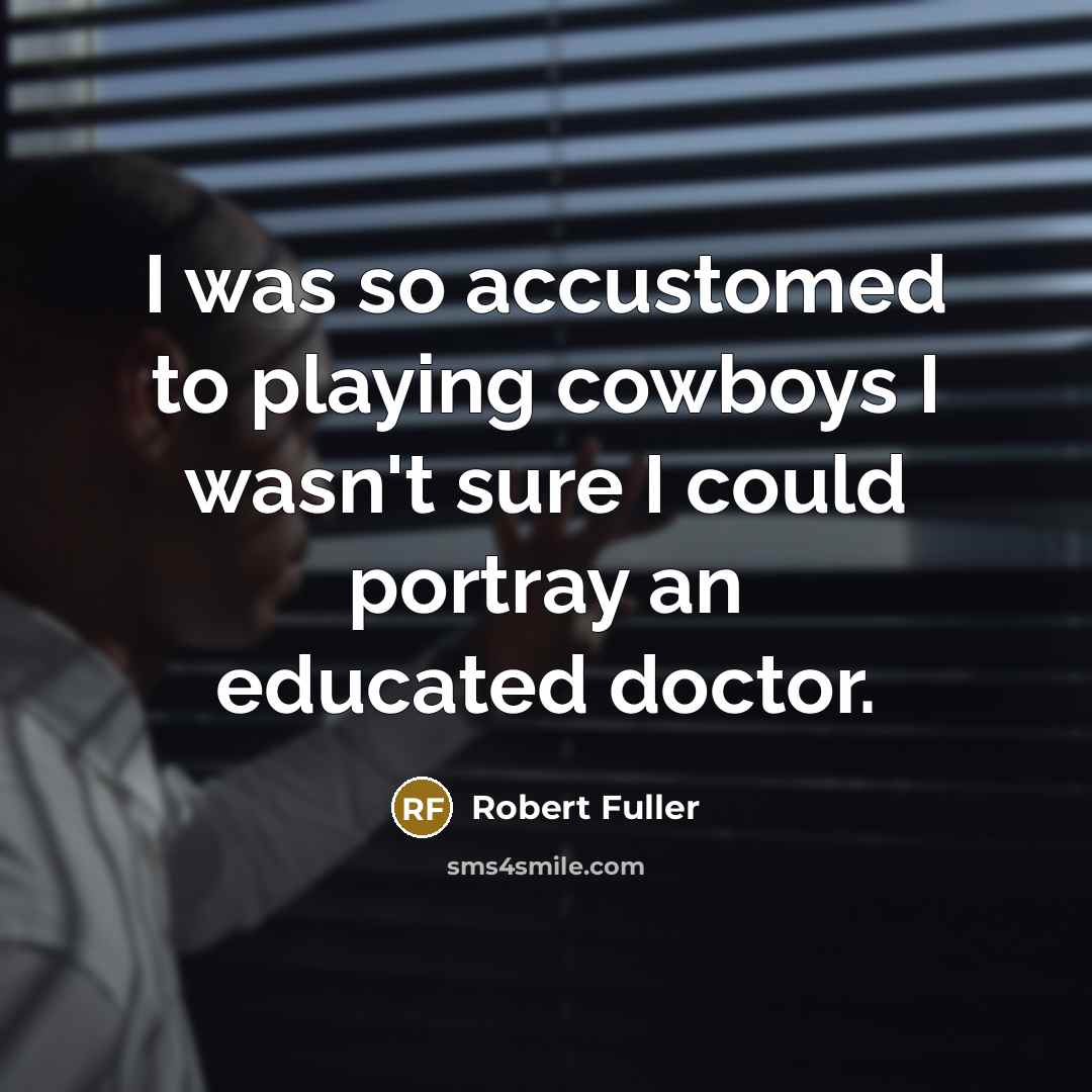 “I was so accustomed to playing cowboys I wasn't sure…” quote by Robert Fuller