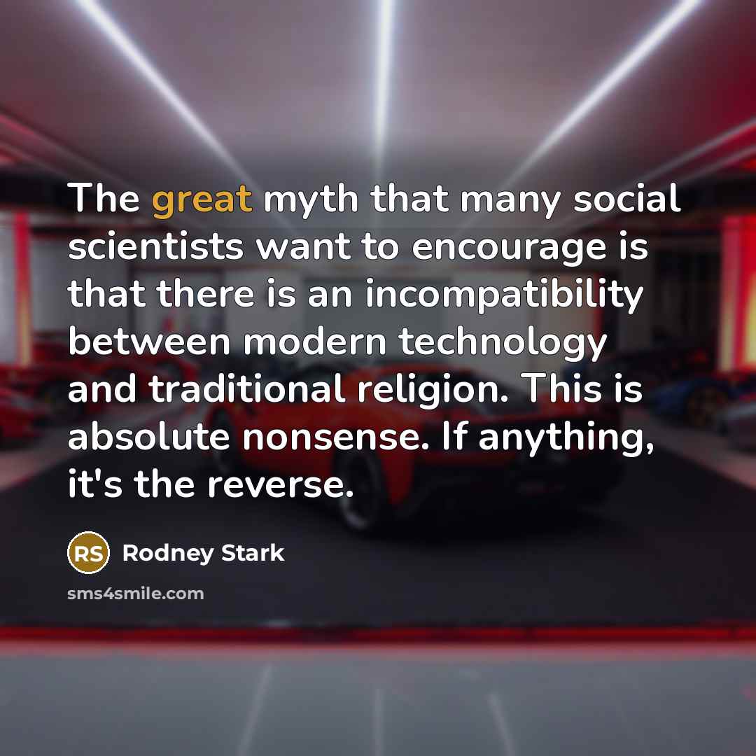 “The great myth that many social scientists want to encourage…” quote by Rodney Stark