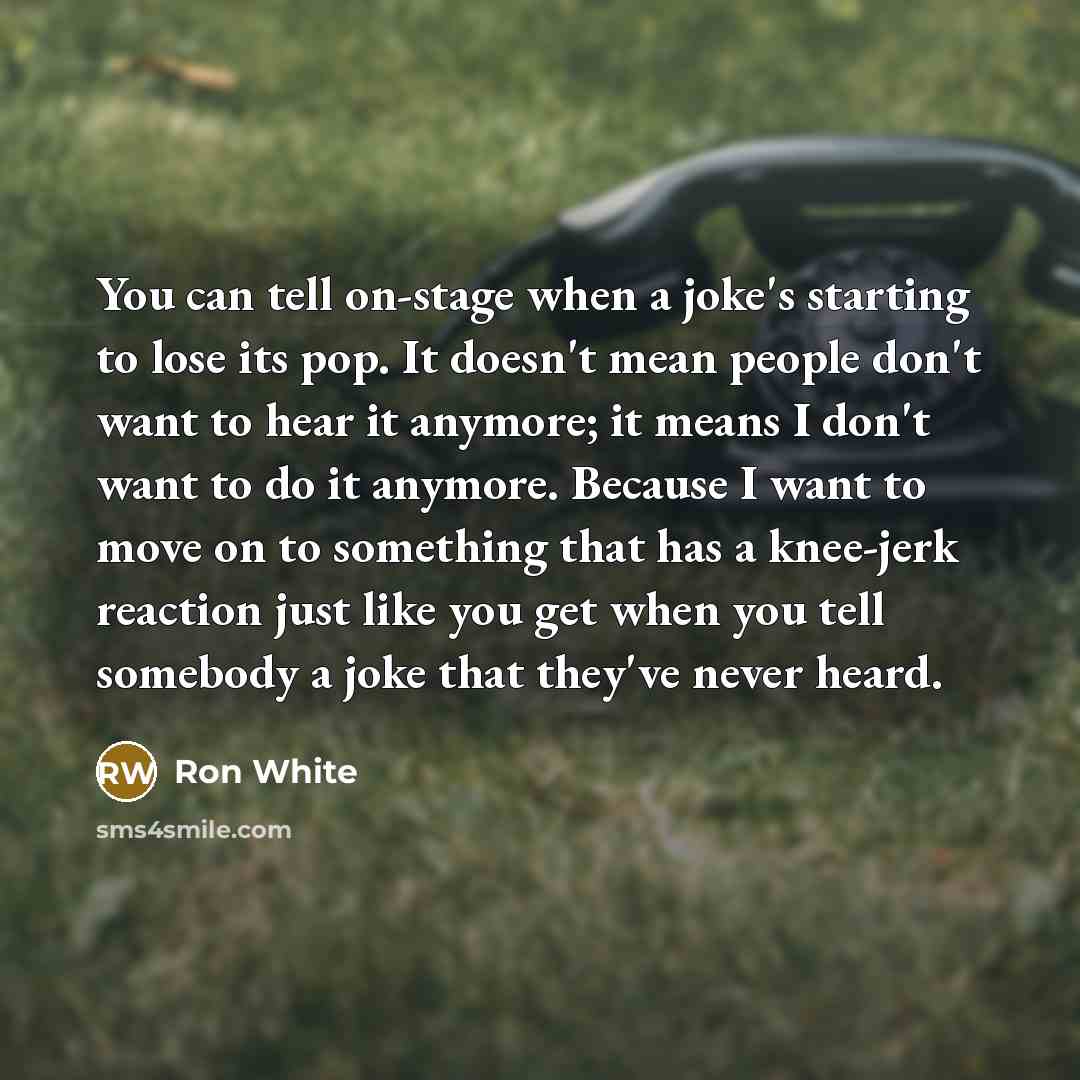 “You can tell on-stage when a joke's starting to lose…” quote by Ron White