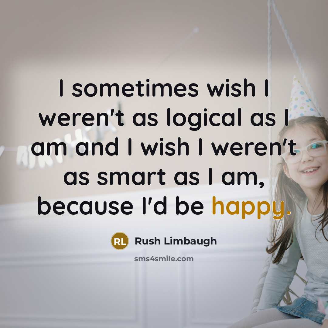“I sometimes wish I weren't as logical as I am…” quote by Rush Limbaugh