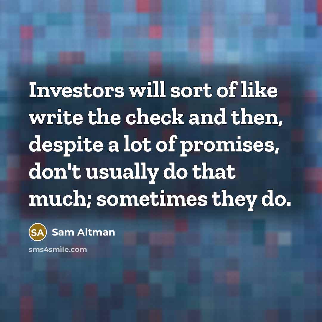 “Investors will sort of like write the check and then,…” quote by Sam Altman