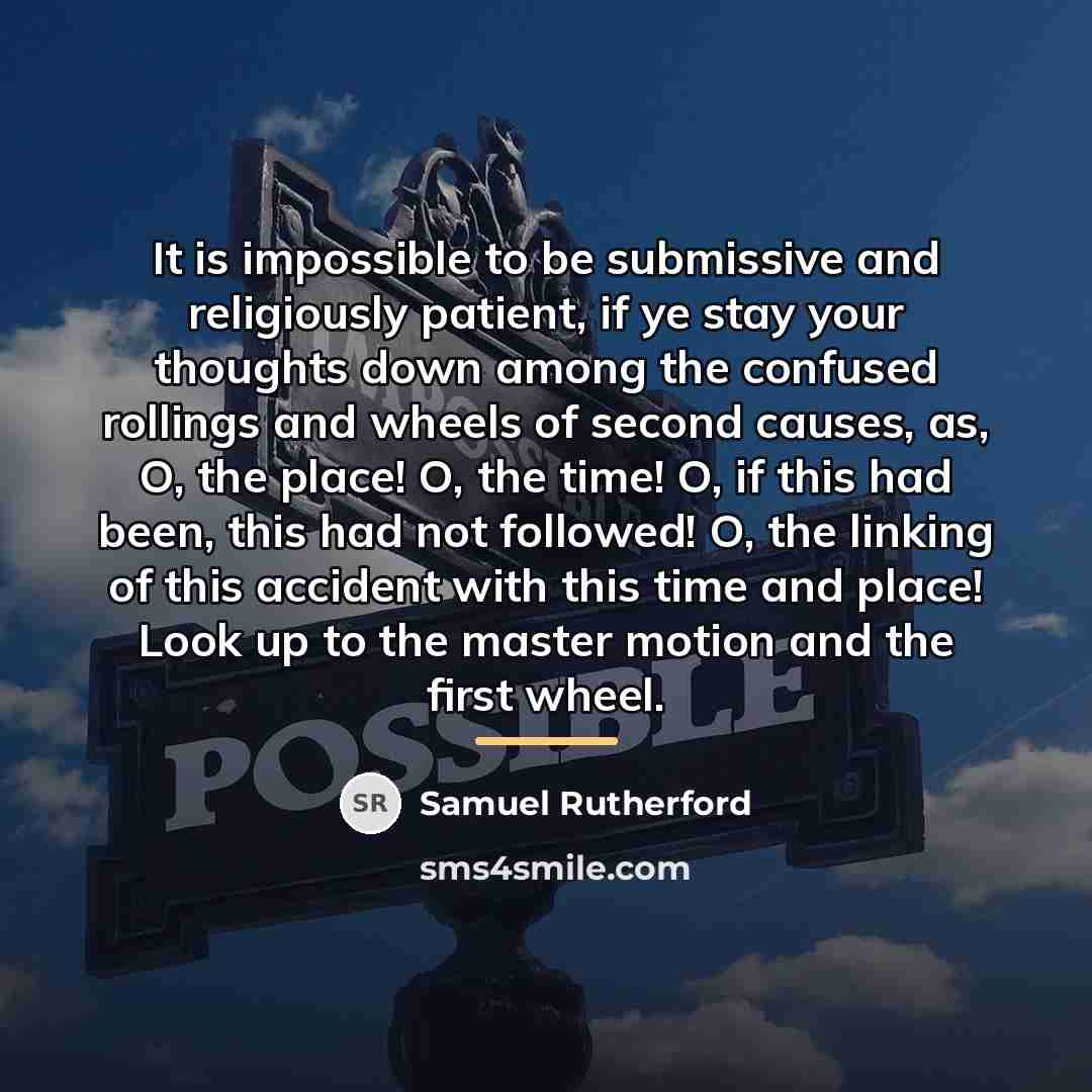 “It is impossible to be submissive and religiously patient, if…” quote by Samuel Rutherford