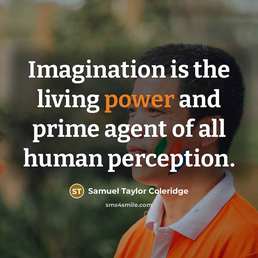 “Imagination is the living power and prime agent of all…” quote by Samuel Taylor Coleridge