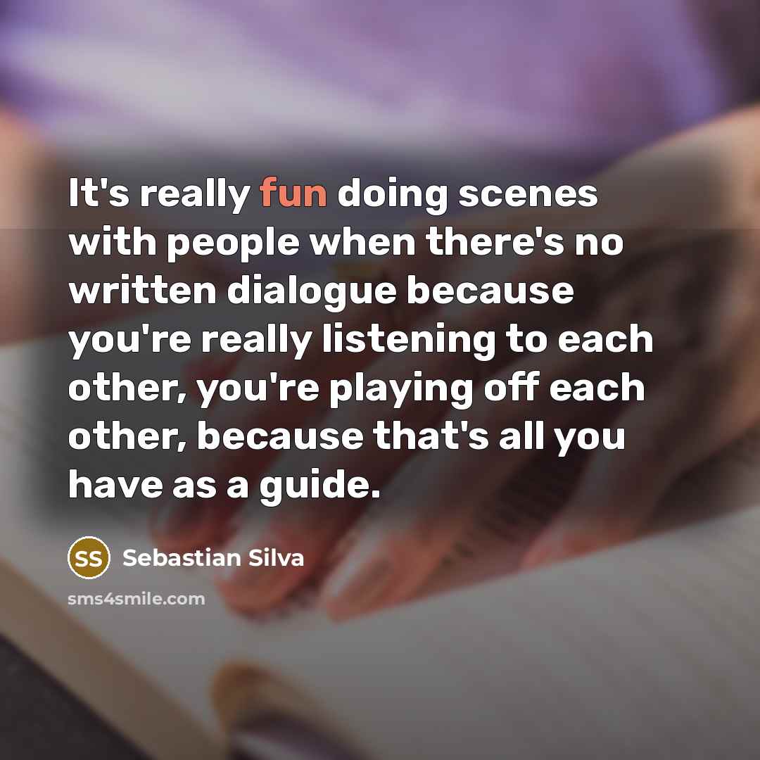 “It's really fun doing scenes with people when there's no…” quote by Sebastian Silva