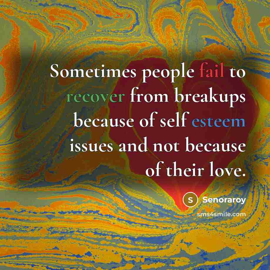 “Sometimes people fail to recover from breakups because of self…” quote by Senoraroy