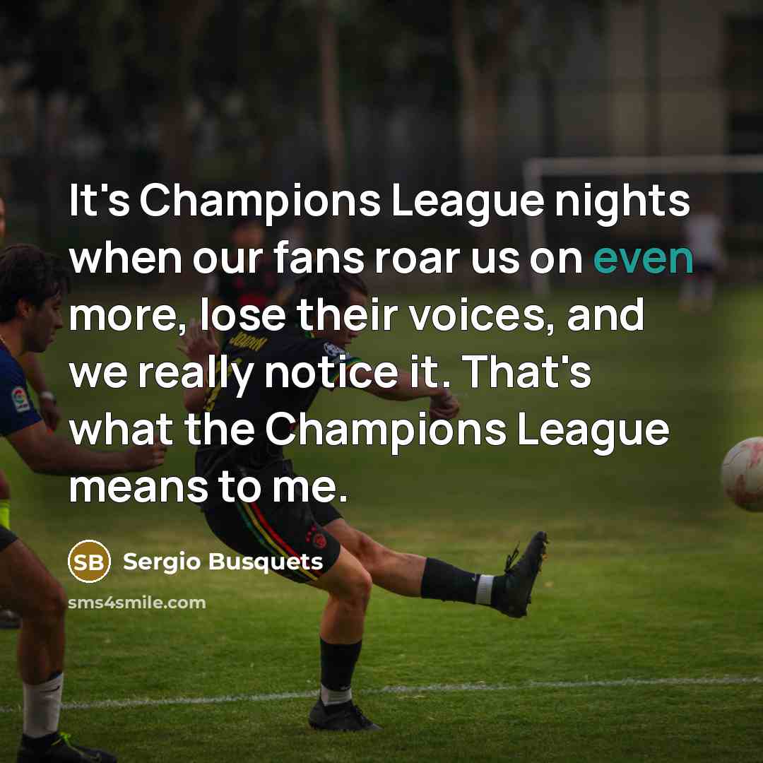 “It's Champions League nights when our fans roar us on…” quote by Sergio Busquets