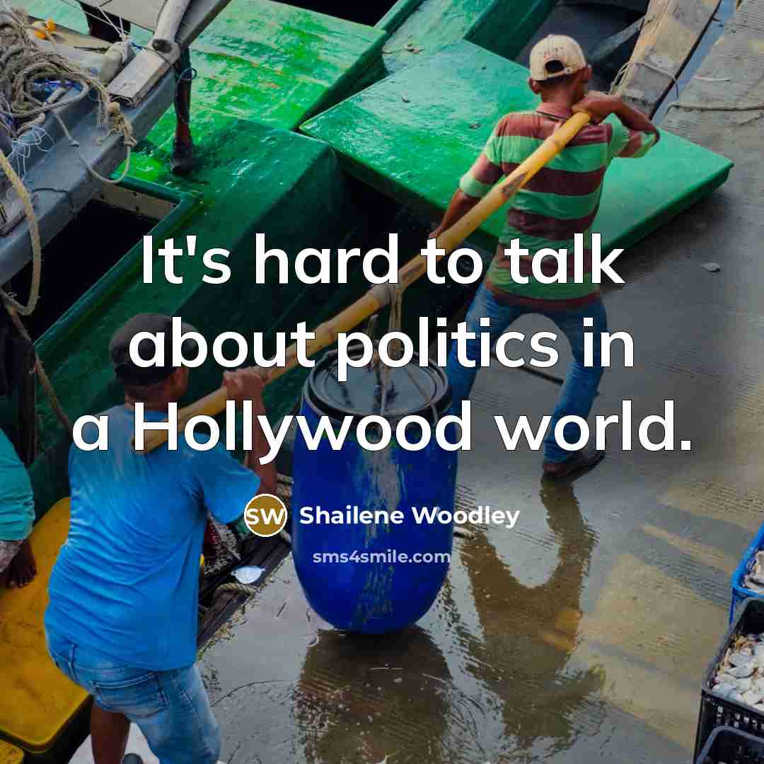 “It's hard to talk about politics in a Hollywood world.…” quote by Shailene Woodley