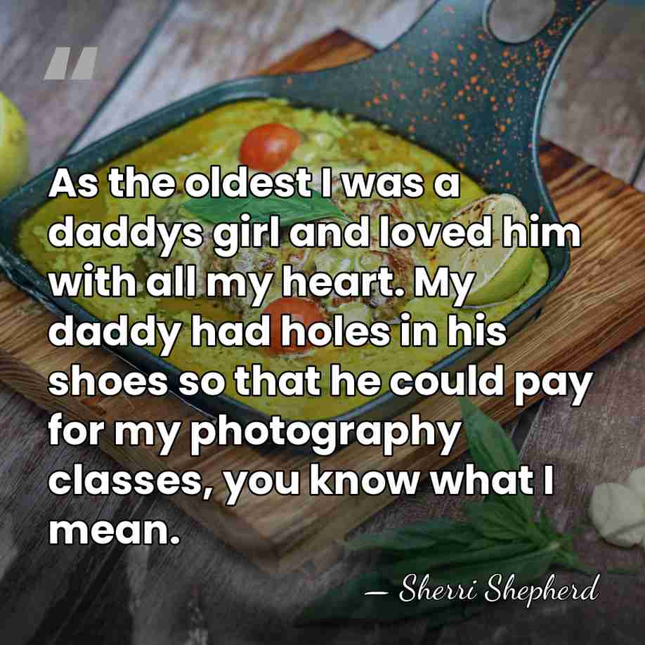 As the oldest I was a daddys girl and loved him with&hellip; - Sherri Shepherd