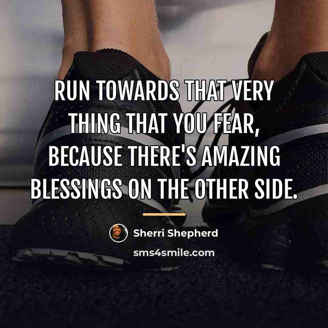 “Run towards that very thing that you fear, because there's…” quote by Sherri Shepherd