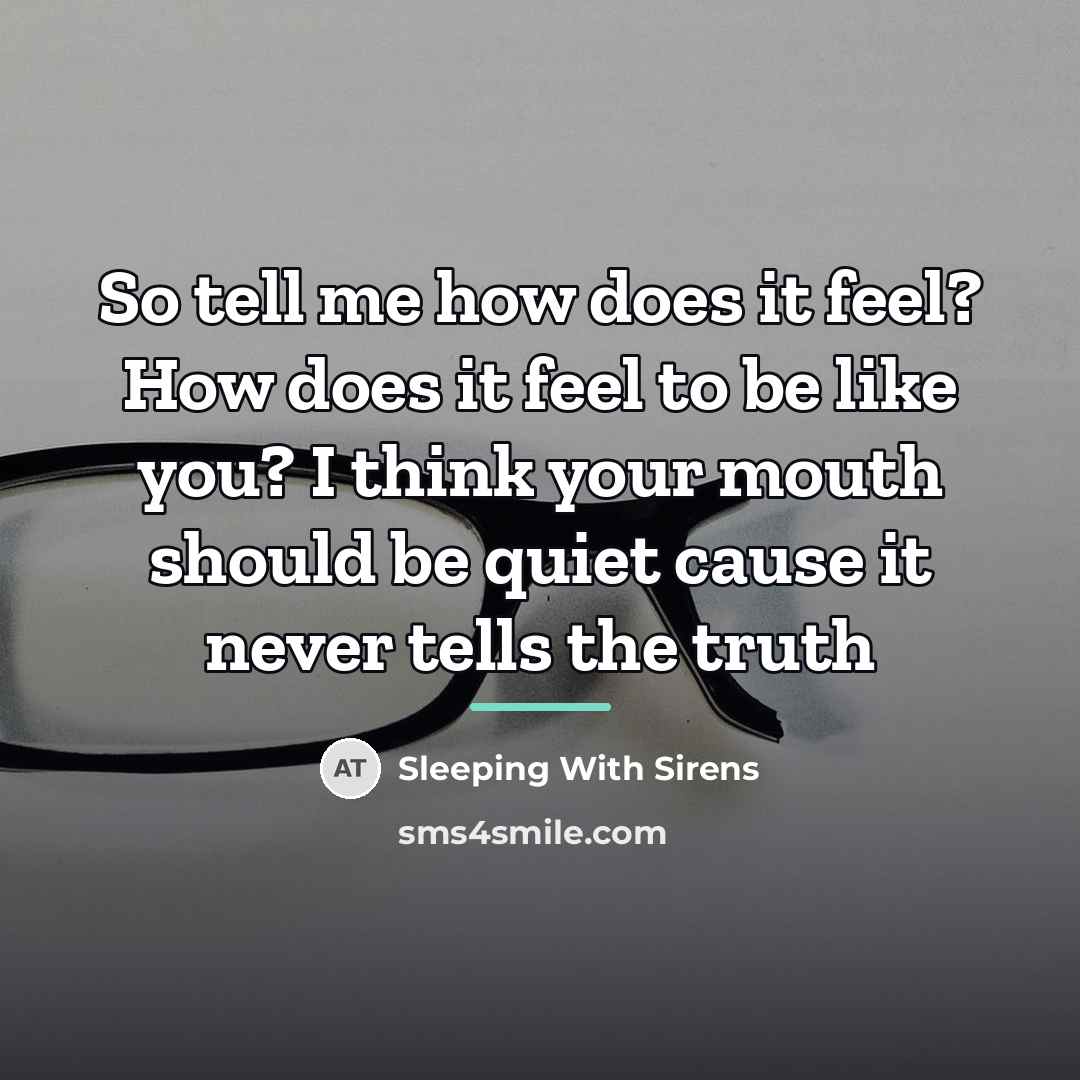 “So tell me how does it feel? How does it…” quote by Sleeping With Sirens