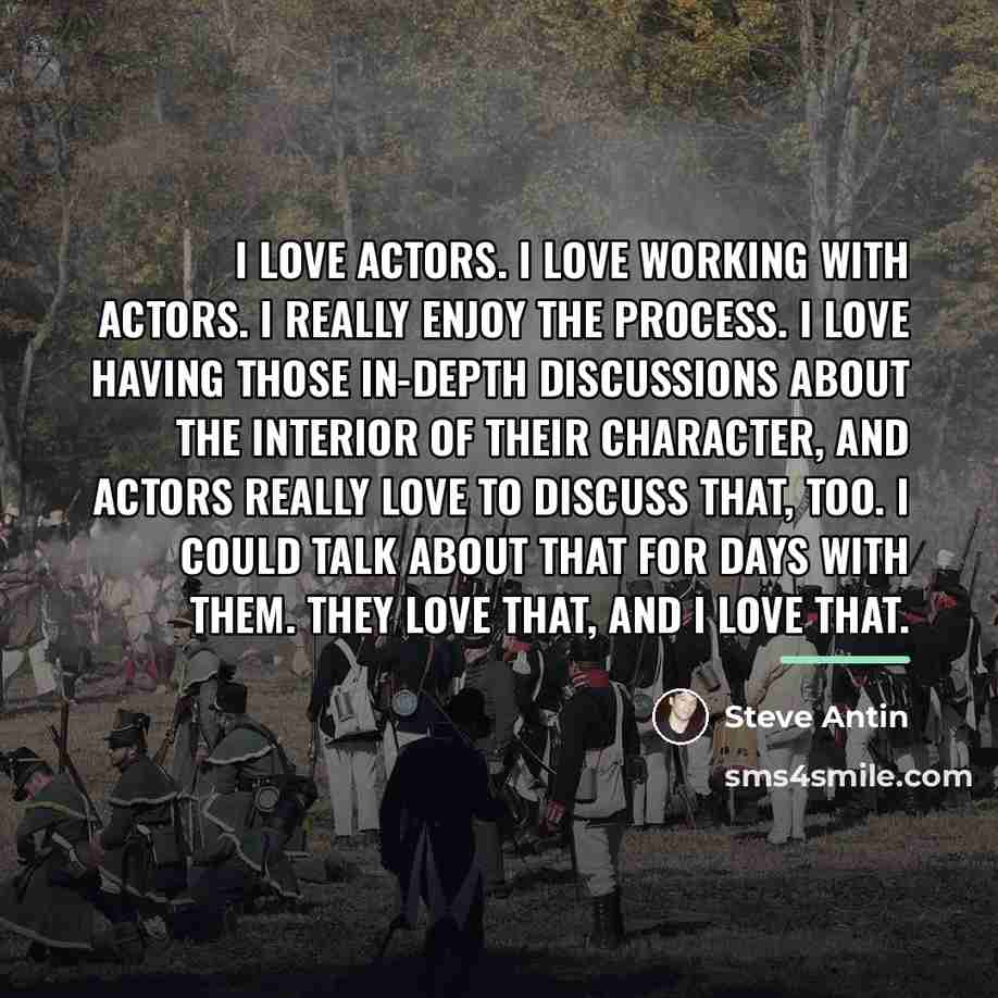 “I love actors. I love working with actors. I really…” quote by Steve Antin
