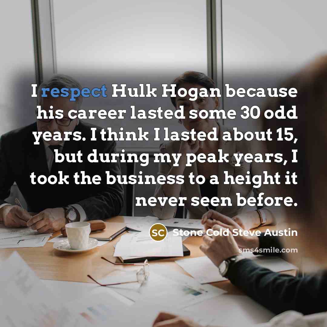 “I respect Hulk Hogan because his career lasted some 30…” quote by Stone Cold Steve Austin
