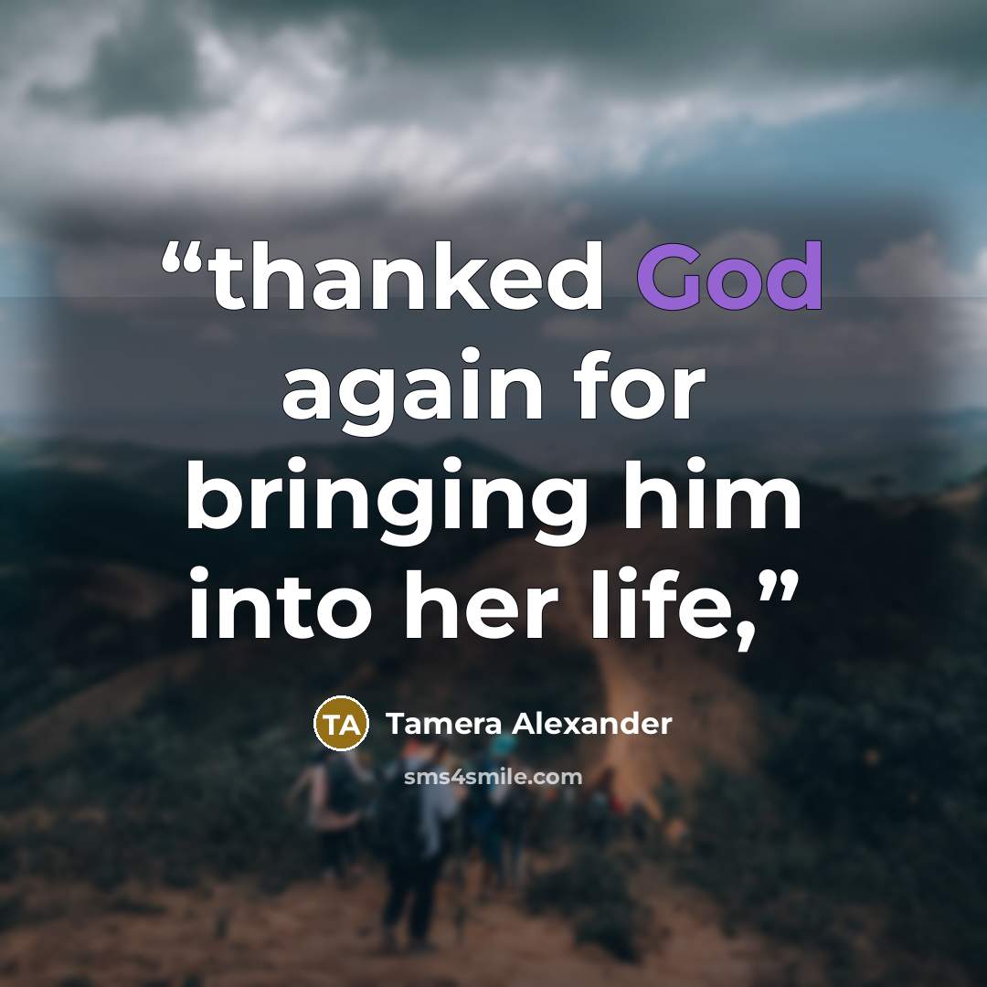 “thanked God again for bringing him into her life,” quote by Tamera Alexander