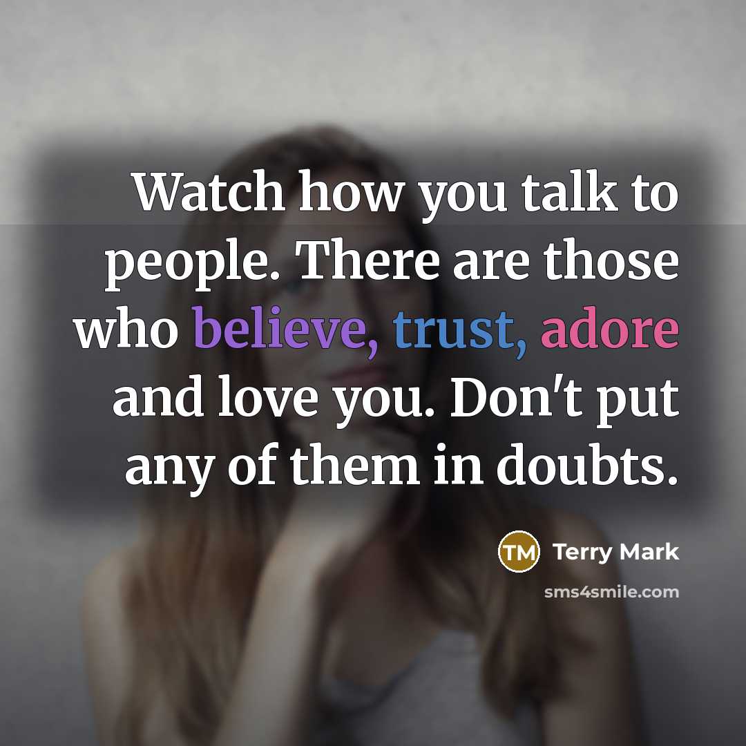 “Watch how you talk to people. There are those who…” quote by Terry Mark