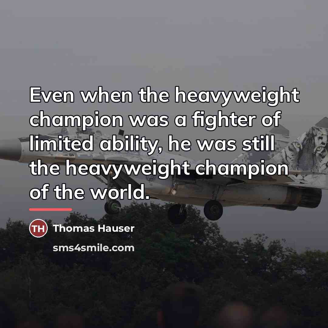 “Even when the heavyweight champion was a fighter of limited…” quote by Thomas Hauser