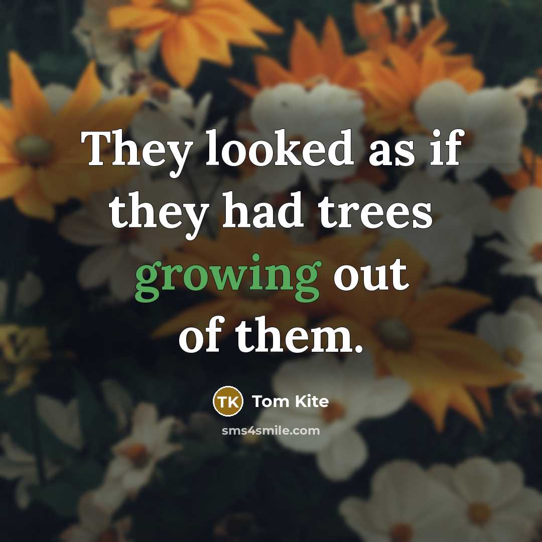 “They looked as if they had trees growing out of…” quote by Tom Kite
