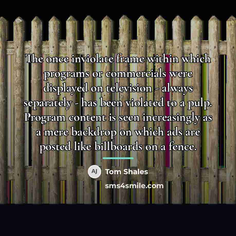 “The once inviolate frame within which programs or commercials were…” quote by Tom Shales