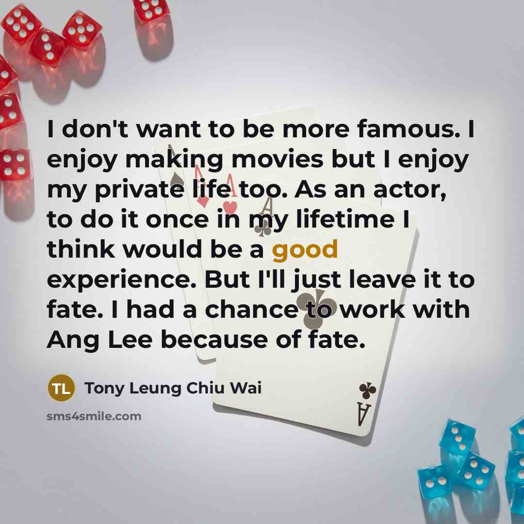 “I don't want to be more famous. I enjoy making…” quote by Tony Leung Chiu Wai