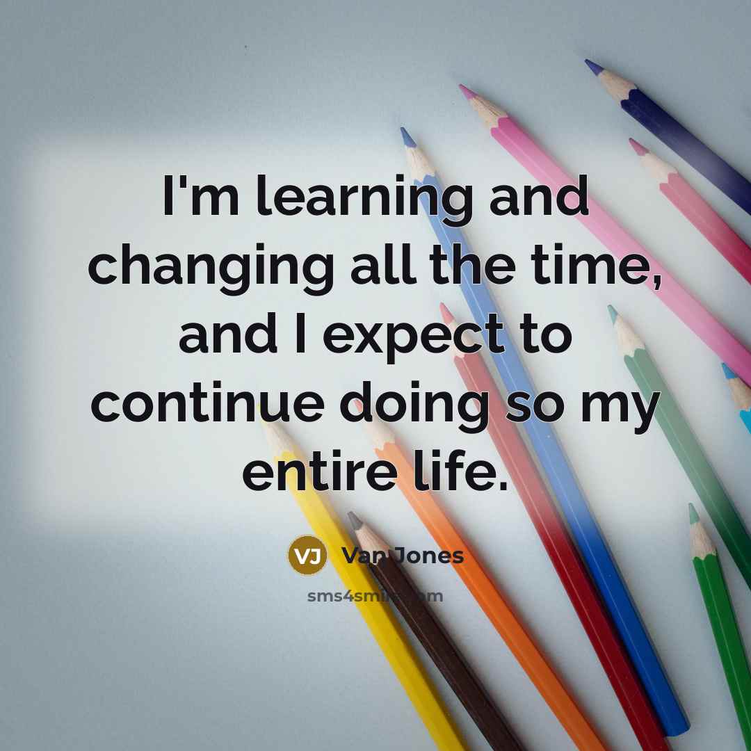 “I'm learning and changing all the time, and I expect…” quote by Van Jones