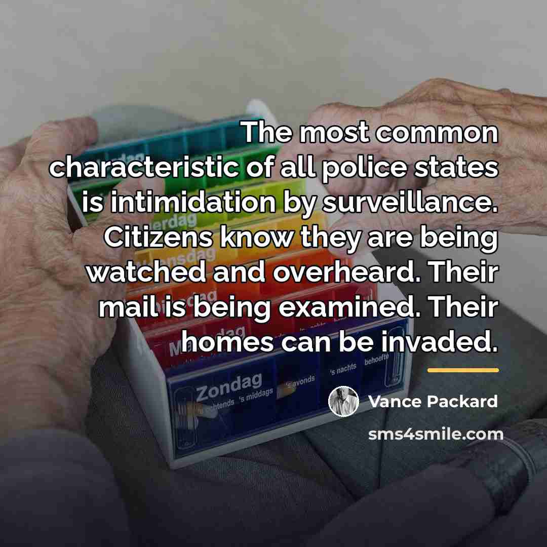 “The most common characteristic of all police states is intimidation…” quote by Vance Packard