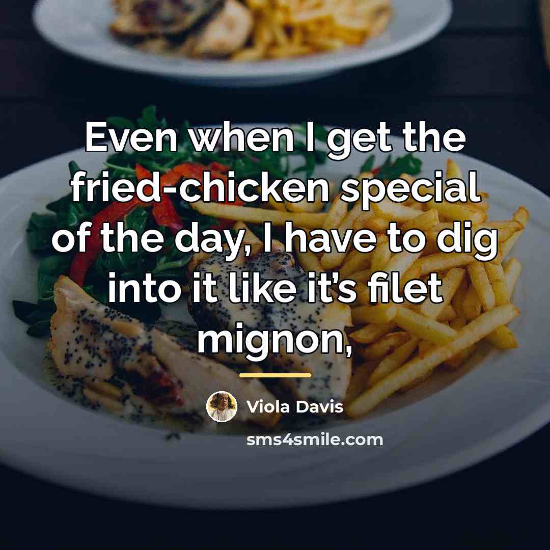 “Even when I get the fried-chicken special of the day,…” quote by Viola Davis