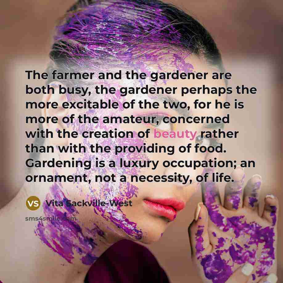 “The farmer and the gardener are both busy, the gardener…” quote by Vita Sackville-West