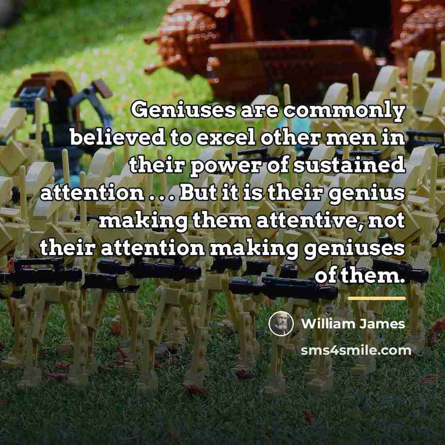 “Geniuses are commonly believed to excel other men in their…” quote by William James