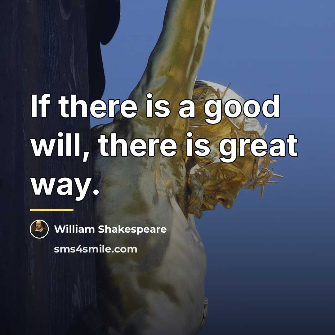“If there is a good will, there is great way.…” quote by William Shakespeare