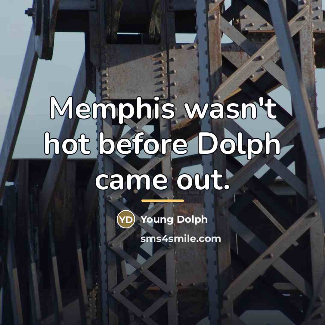 “Memphis wasn't hot before Dolph came out.…” quote by Young Dolph