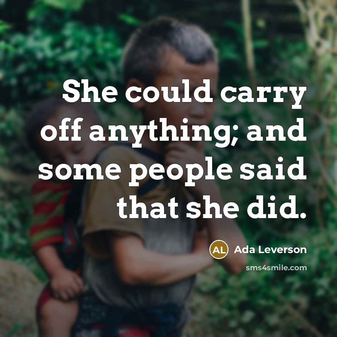“She could carry off anything; and some people said that…” quote by Ada Leverson