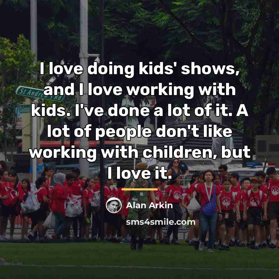“I love doing kids' shows, and I love working with…” quote by Alan Arkin