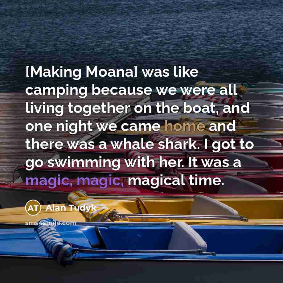 “[Making Moana] was like camping because we were all living…” quote by Alan Tudyk