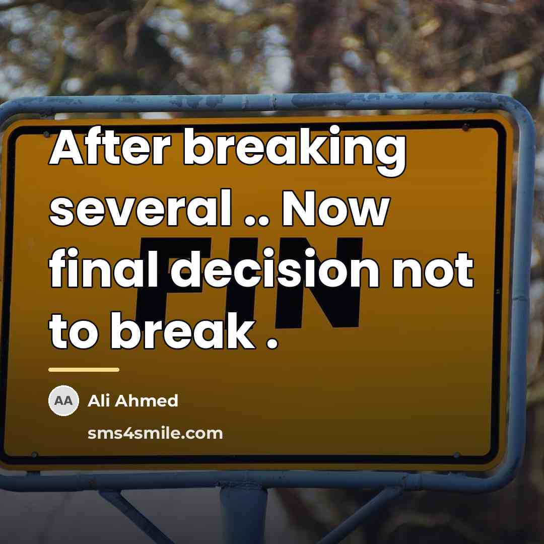 “After breaking several .. Now final decision not to break…” quote by Ali Ahmed