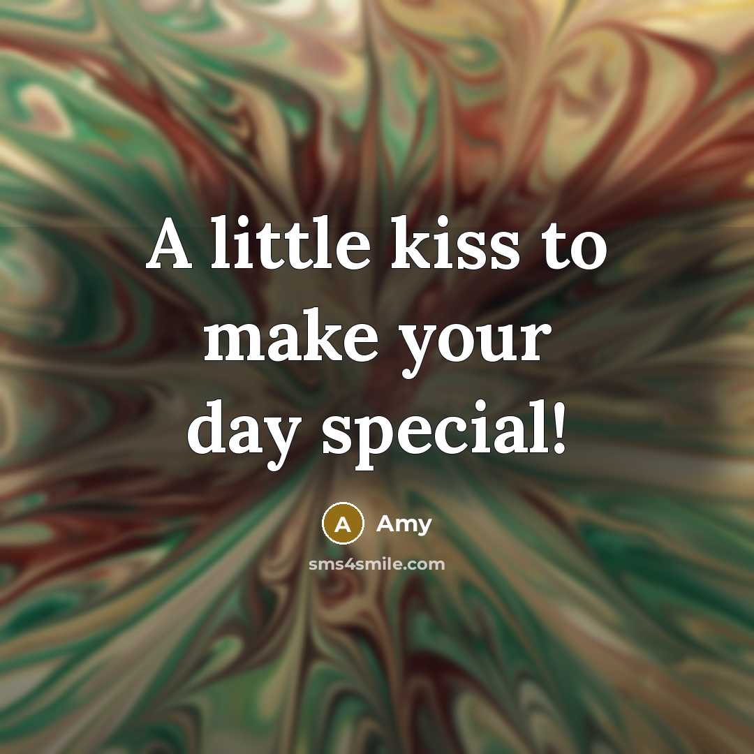 “A little kiss to make your day special!” quote by Amy