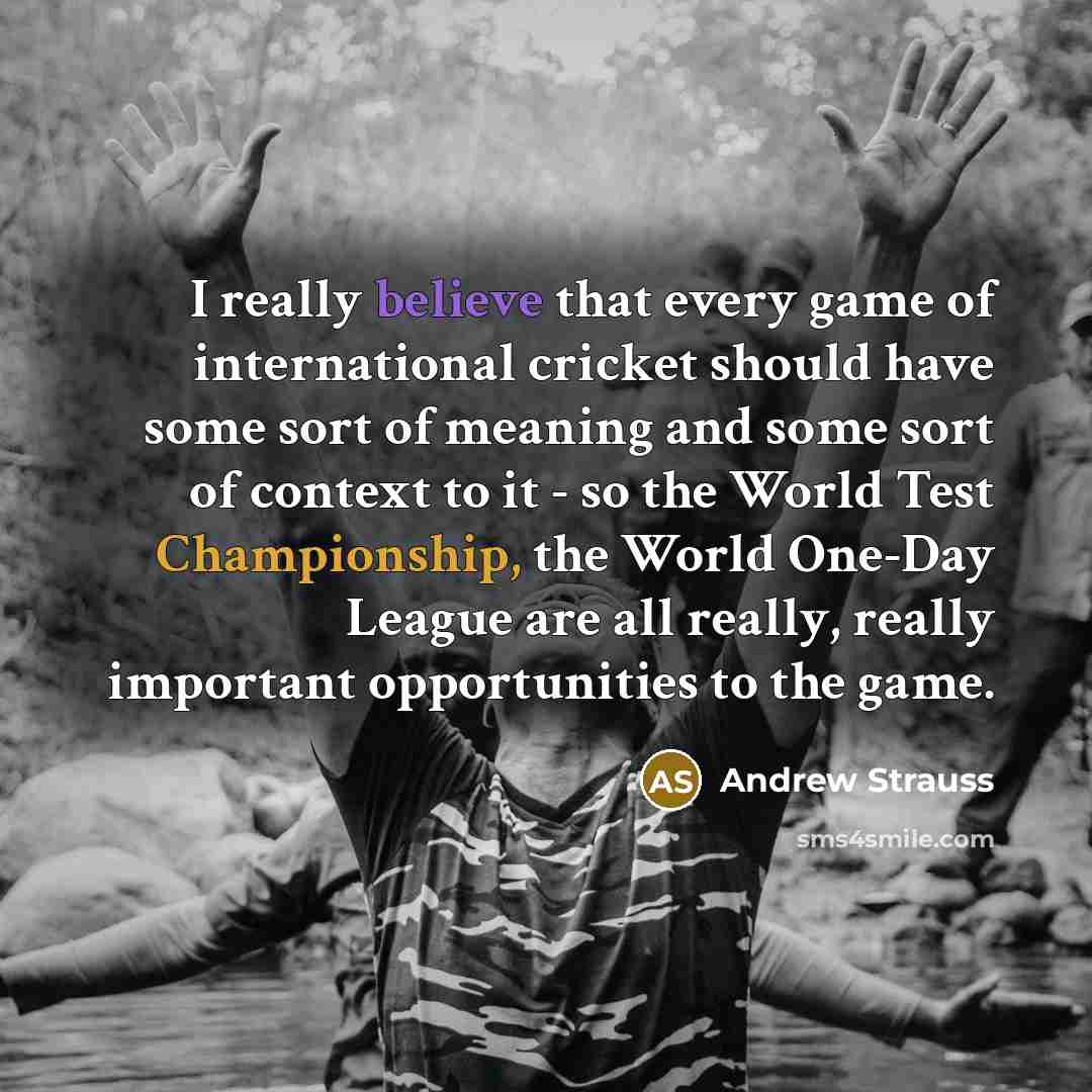 “I really believe that every game of international cricket should…” quote by Andrew Strauss