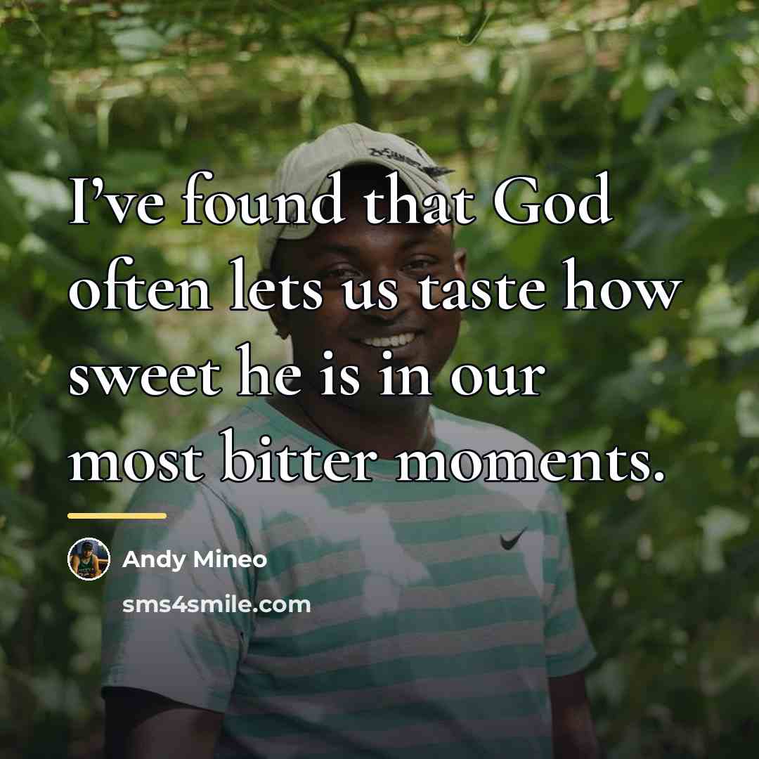 “I’ve found that God often lets us taste how sweet…” quote by Andy Mineo