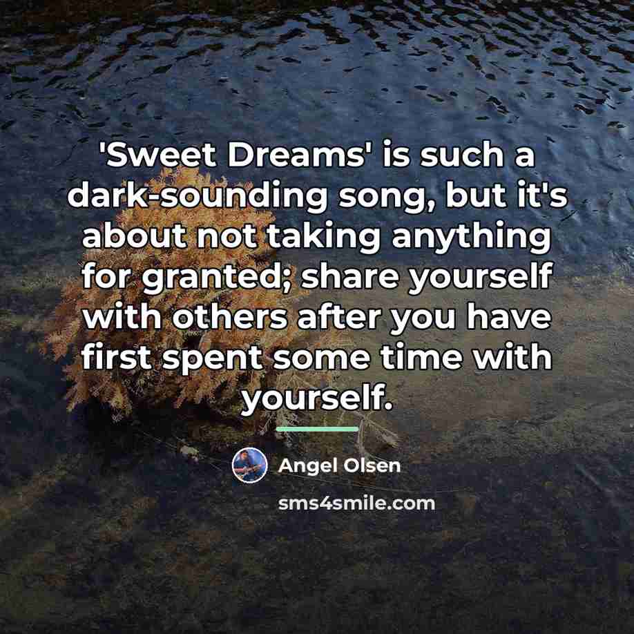 “'Sweet Dreams' is such a dark-sounding song, but it's about…” quote by Angel Olsen