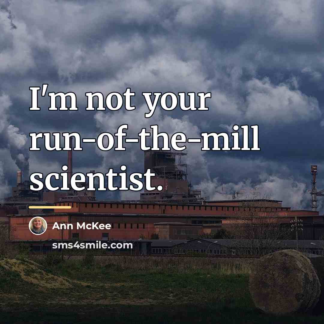 “I'm not your run-of-the-mill scientist.…” quote by Ann McKee