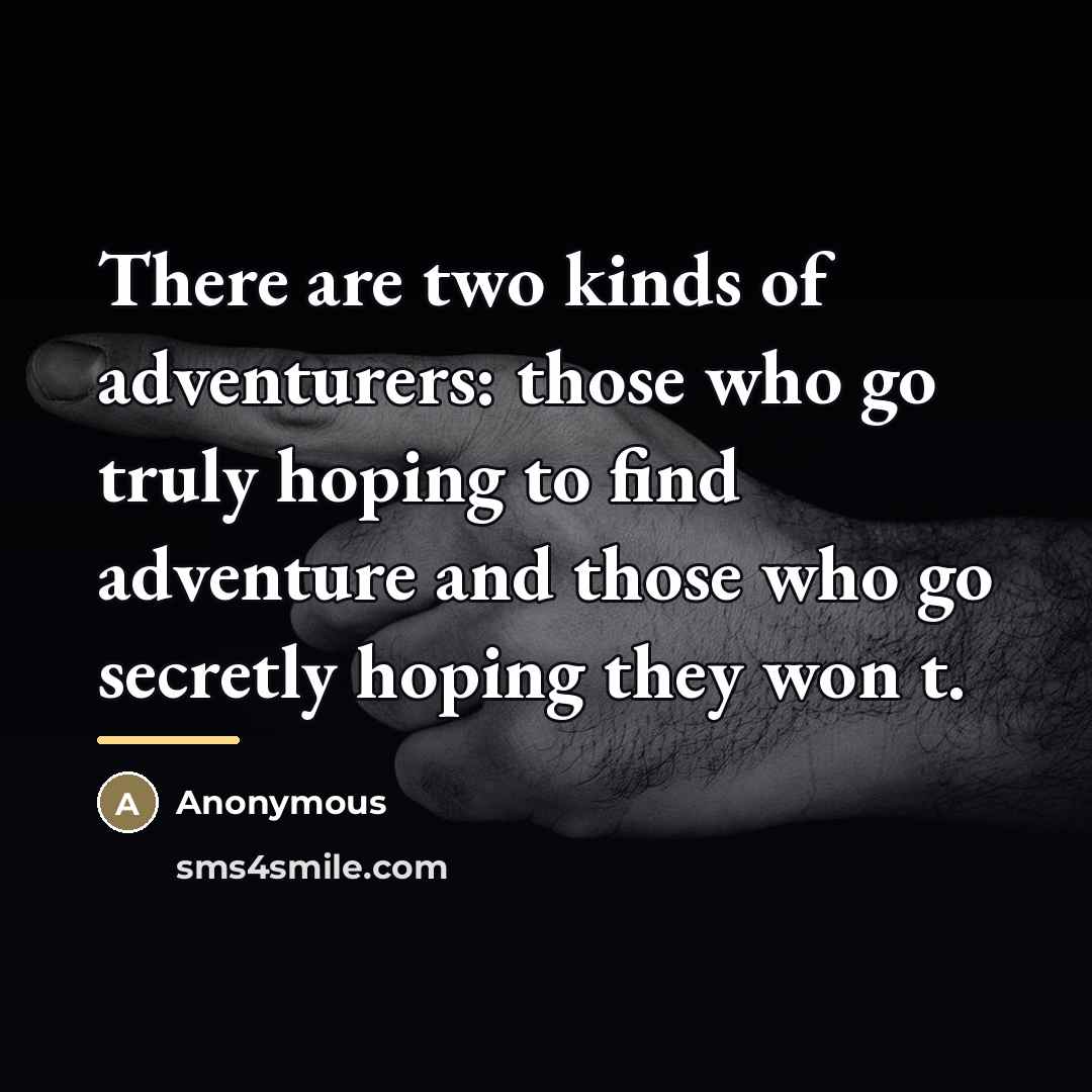 “There are two kinds of adventurers: those who go truly…” quote by Anonymous